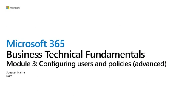 Microsoft 365 Business Technical Fundamentals Module 3: Configuring users and policies (advanced)