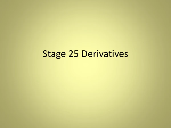 Stage 25 Derivatives