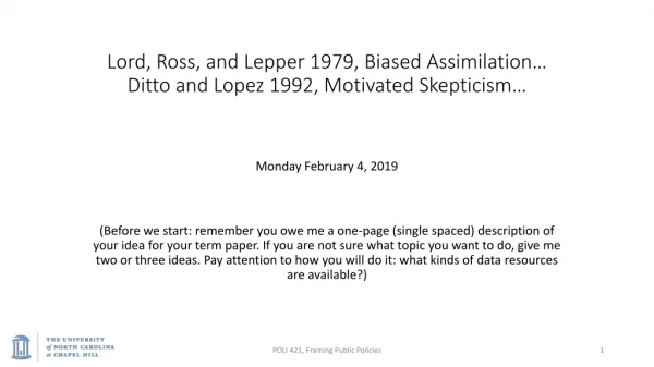 Lord, Ross, and Lepper 1979, Biased Assimilation… Ditto and Lopez 1992, Motivated Skepticism …