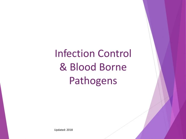 I n f ection Co n t r ol &amp; Blood Borne Pathogens Updated: 2018