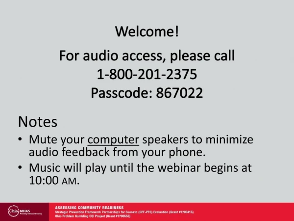 Welcome! For audio a ccess, please call 1-800-201-2375 Passcode: 867022 Notes