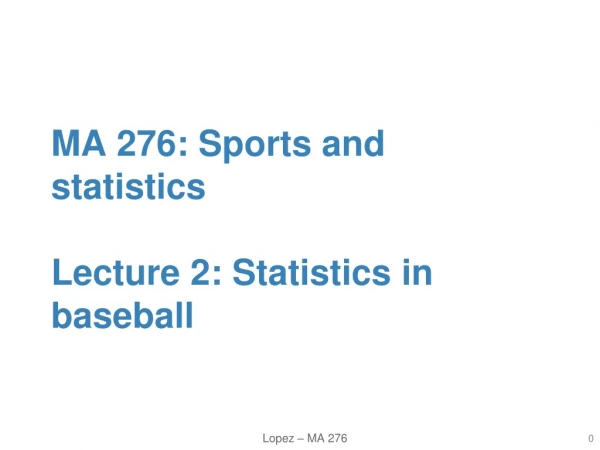 MA 276: Sports and statistics Lecture 2: Statistics in baseball