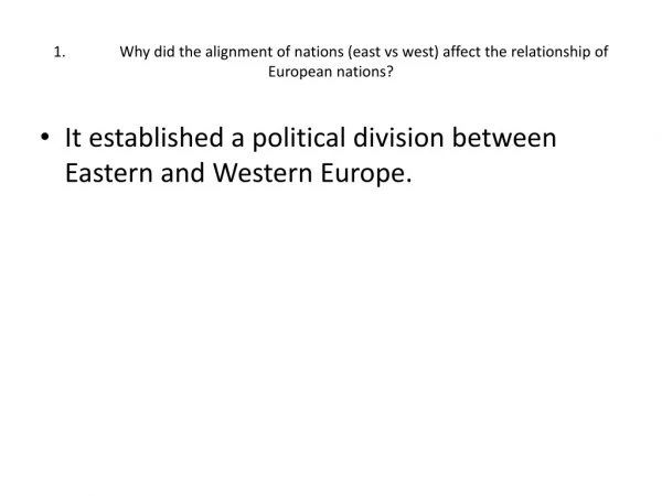 1.	Why did the alignment of nations (east vs west) affect the relationship of European nations?