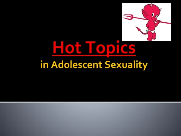 Hot Topics in Adolescent Sexuality