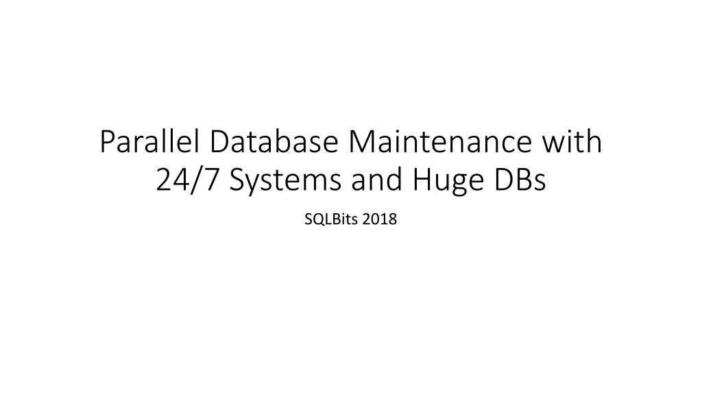 parallel database maintenance with 24 7 systems and huge dbs