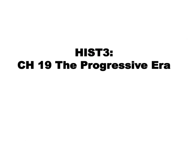 HIST3: CH 19 The Progressive Era