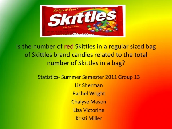 Statistics- Summer Semester 2011 Group 13 Liz Sherman Rachel Wright Chalyse Mason Lisa Victorine