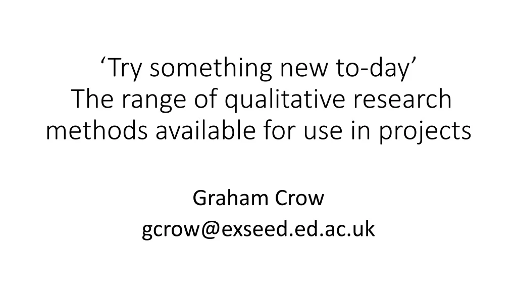 try something new to day the range of qualitative research methods available for use in projects