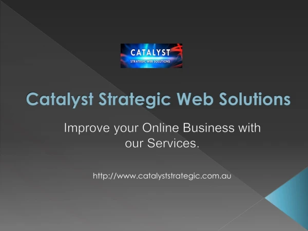 Improve your Online Business with Catalyst Strategic Web Solution.