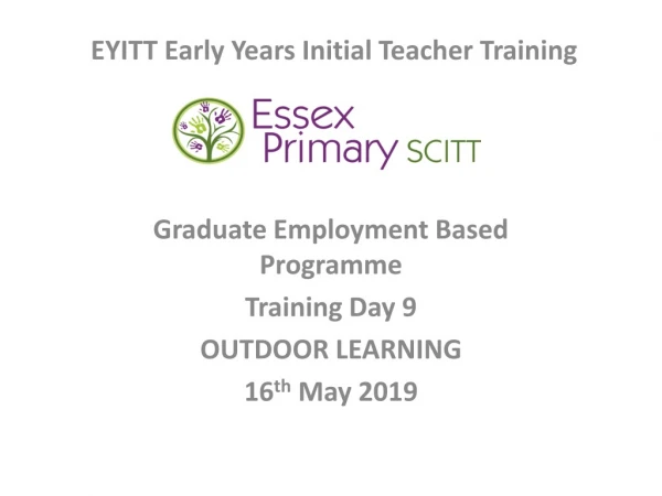 Graduate Employment Based Programme Training Day 9 OUTDOOR LEARNING 16 th May 2019