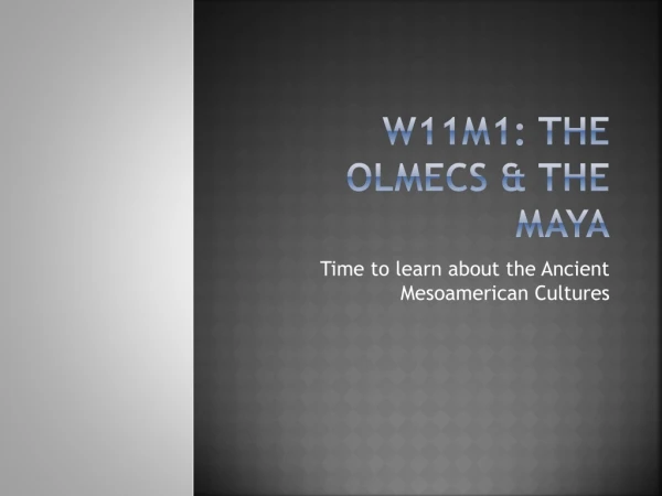 W11M1: The Olmecs &amp; the Maya