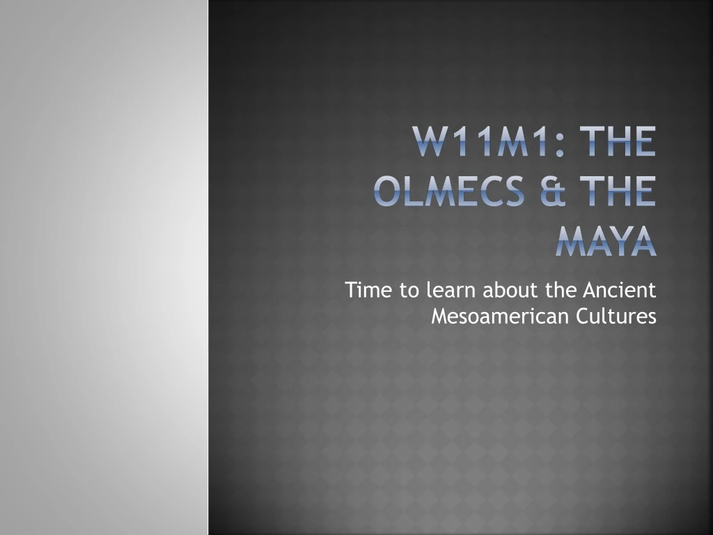 w11m1 the olmecs the maya