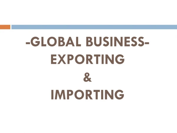 -GLOBAL BUSINESS- EXPORTING &amp; IMPORTING