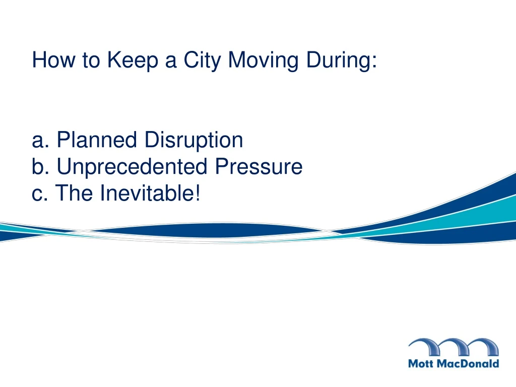 how to keep a city moving during a planned disruption b unprecedented pressure c the inevitable