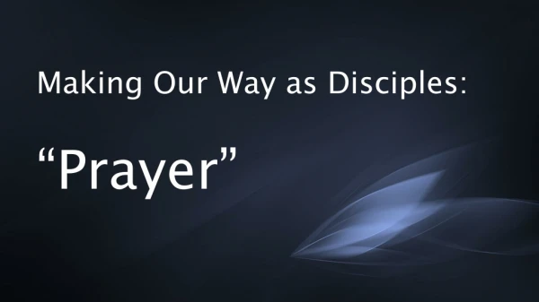 Making Our Way as Disciples: “Prayer”