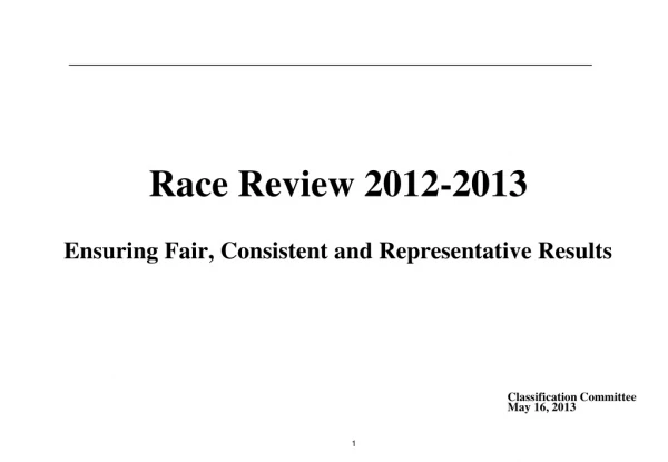 Race Review 2012-2013 Ensuring Fair, Consistent and Representative Results