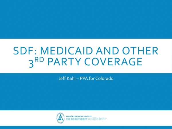 SDF: Medicaid and Other 3 rd Party Coverage