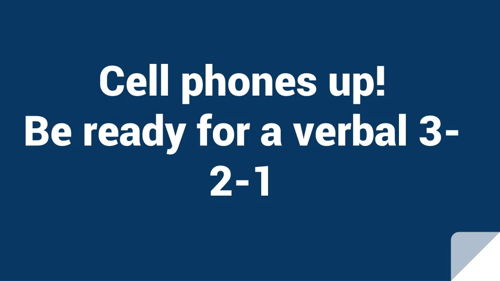 cell phones up be ready for a verbal 3 2 1