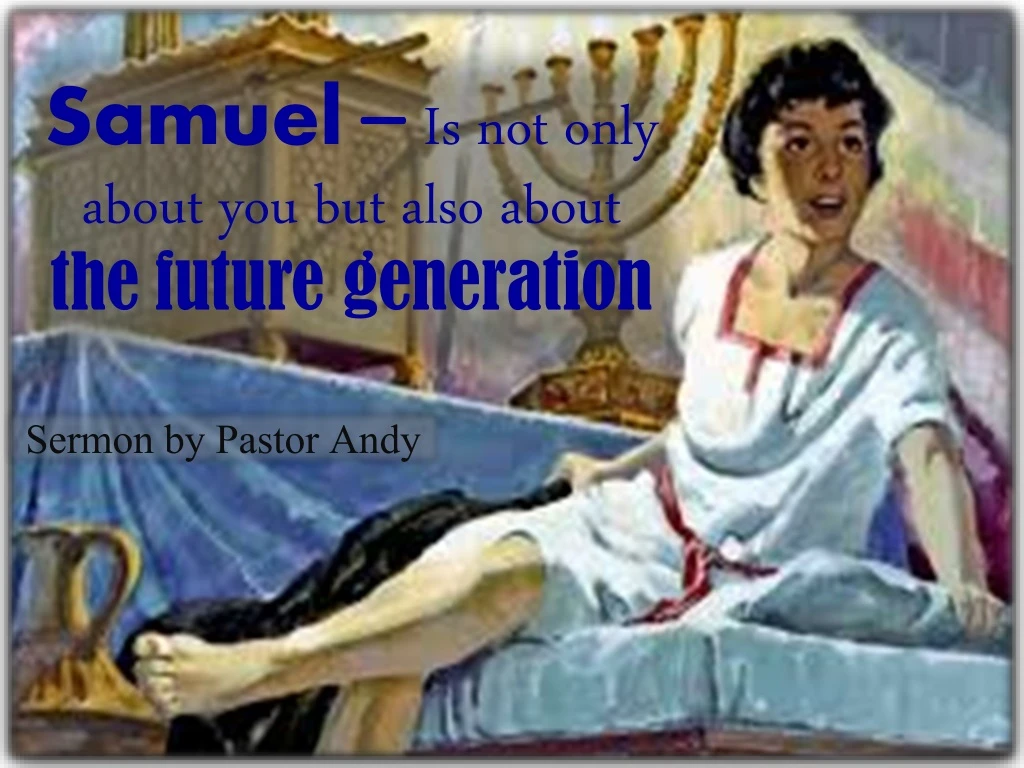 samuel is not only about you but also about the future generation