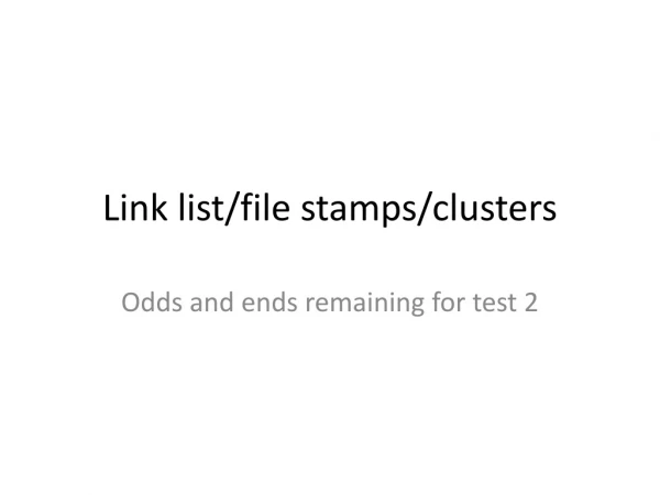 Link list/file stamps/clusters