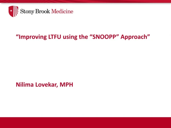 “Improving LTFU using the “SNOOPP” Approach” Nilima Lovekar, MPH