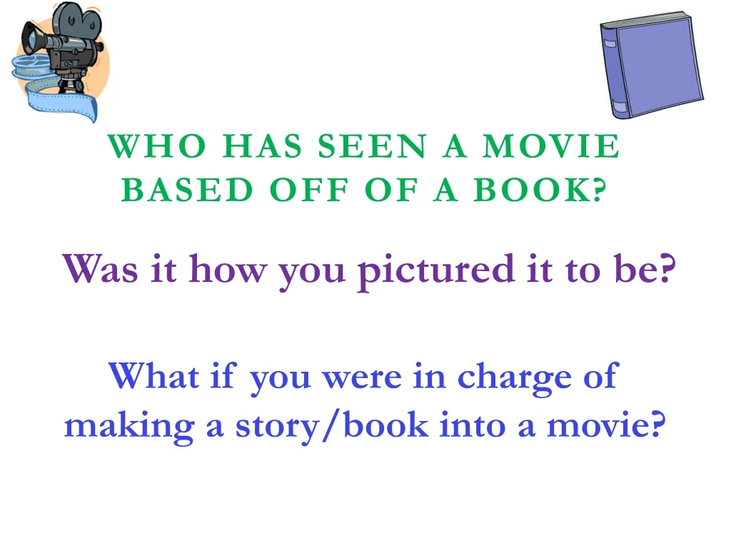 who has seen a movie based off of a book