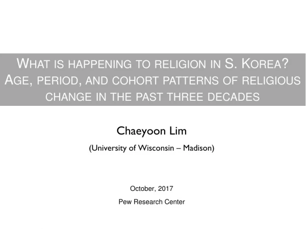Chaeyoon Lim ( University of Wisconsin – Madison) October, 2017 Pew Research Center