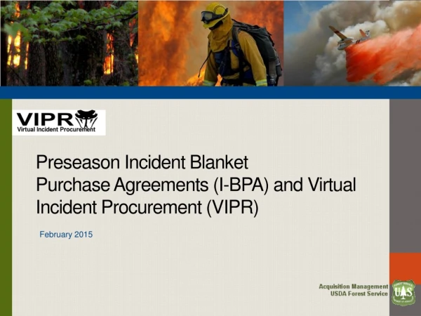 Preseason Incident Blanket Purchase Agreements (I-BPA) and Virtual Incident Procurement (VIPR)