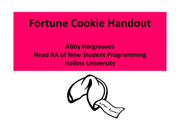 Fortune Cookie Handout Abby Hargreaves Head RA of New Student Programming Hollins University