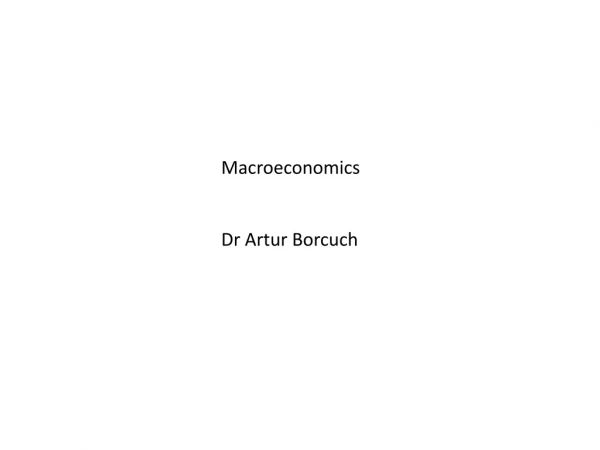 Macroeconomics Dr Artur Borcuch