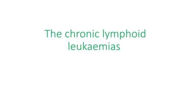 The chronic lymphoid leukaemias