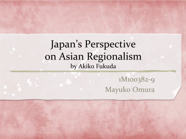 Japan’s Perspective on Asian Regionalism by Akiko Fukuda