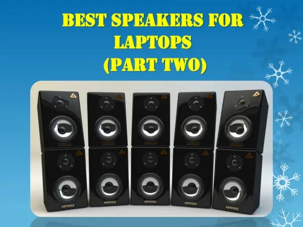 Best Speakers for 
Laptops
 (Part TWO)