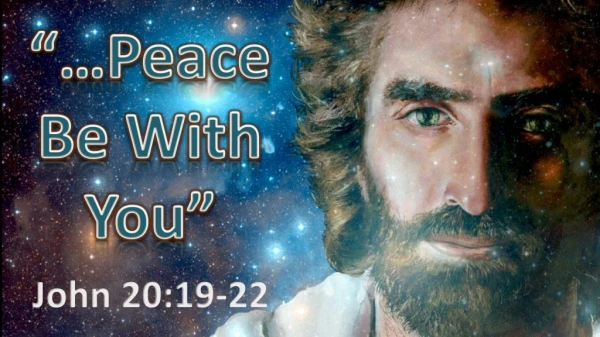 “ … Peace Be With You ”