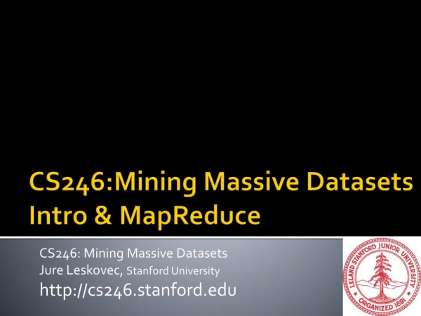 CS246:Mining Massive Datasets Intro &amp; MapReduce