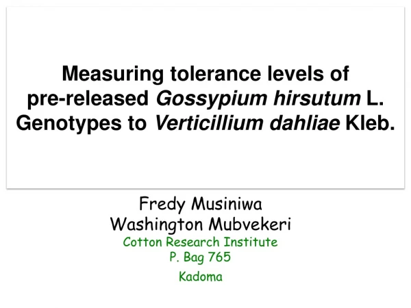 Fredy Musiniwa Washington Mubvekeri Cotton Research Institute P. Bag 765 Kadoma