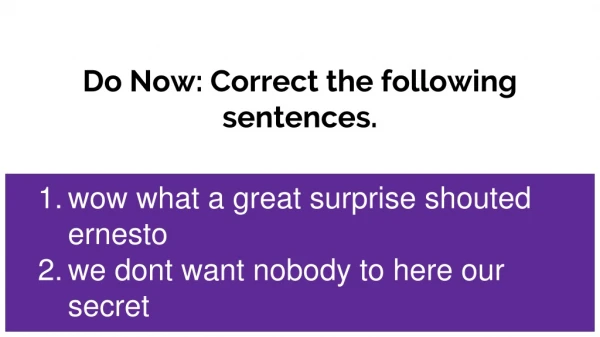 Do Now: Correct the following sentences.