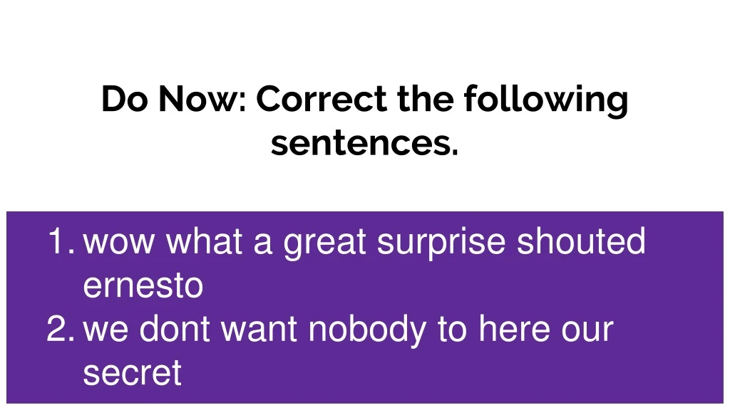 do now correct the following sentences