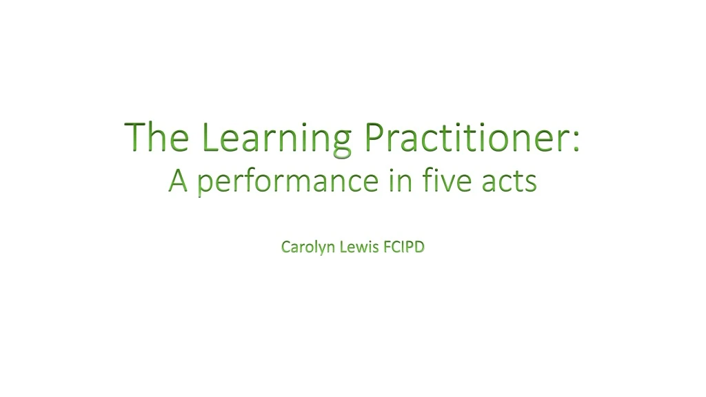 the learning practitioner a performance in five acts