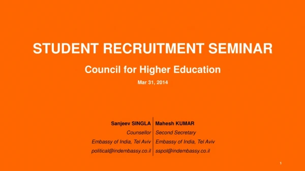 STUDENT RECRUITMENT SEMINAR Council for Higher Education Mar 31, 2014