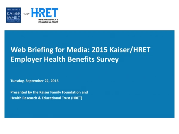 Web Briefing for Media: 2015 Kaiser/HRET Employer Health Benefits Survey