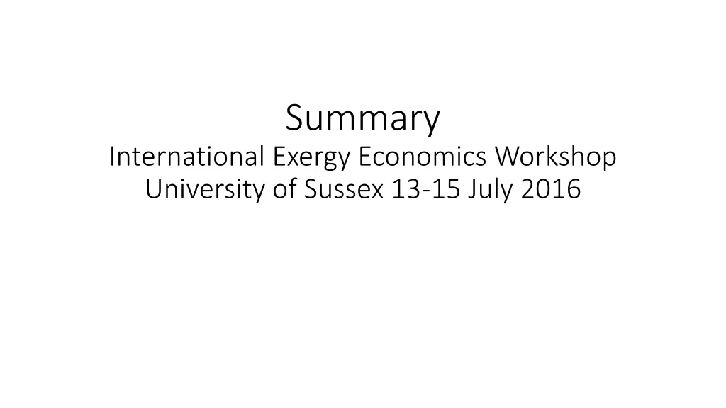 summary international exergy economics workshop university of sussex 13 15 july 2016