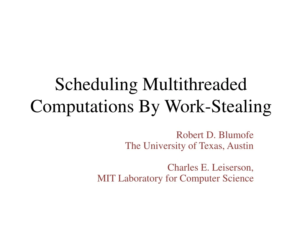 scheduling multithreaded computations b y work stealing