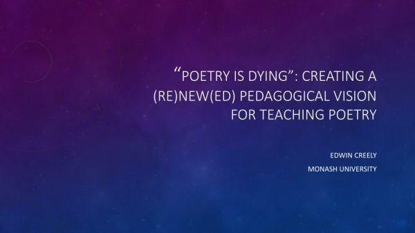 “ Poetry is dying”: Creating a (re)new( ed ) pedagogical vision for teaching poetry