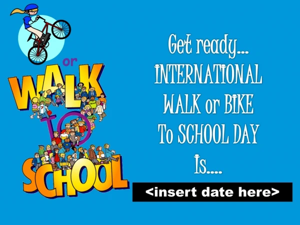 Get ready… INTERNATIONAL WALK or BIKE To SCHOOL DAY Is….