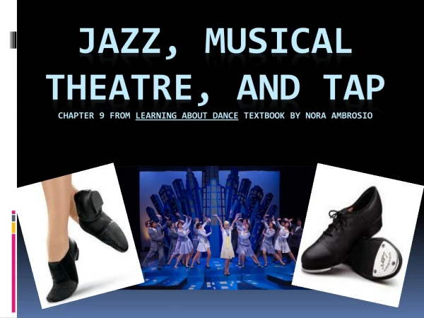 Jazz, musical theatre, and tap Chapter 9 from Learning About Dance textbook by Nora Ambrosio