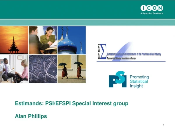 Estimands: PSI/EFSPI Special Interest group Alan Phillips