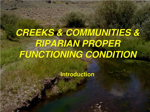 CREEKS &amp; COMMUNITIES &amp; RIPARIAN PROPER FUNCTIONING CONDITION Introduction