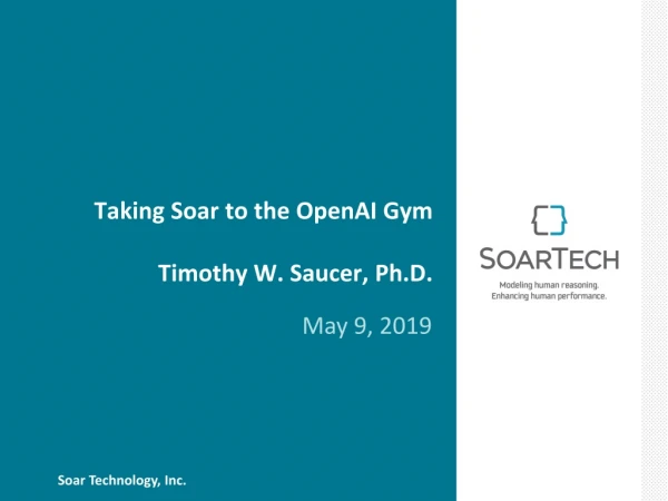Taking Soar to the OpenAI Gym Timothy W. Saucer, Ph.D.