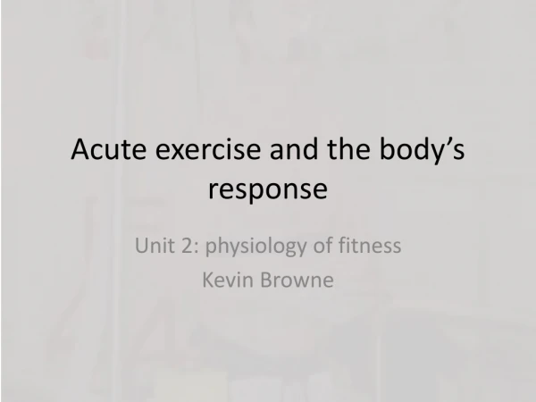 Acute exercise and the body’s response